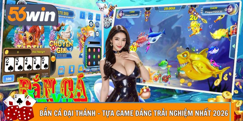 Bắn Cá Đại Thánh - Tựa Game Đáng Trải Nghiệm Nhất 2026