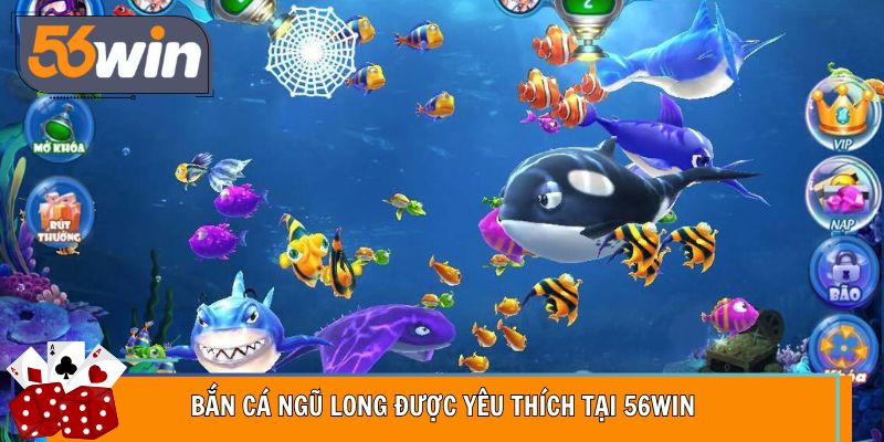 Bắn cá ngũ long được yêu thích tại 56Win