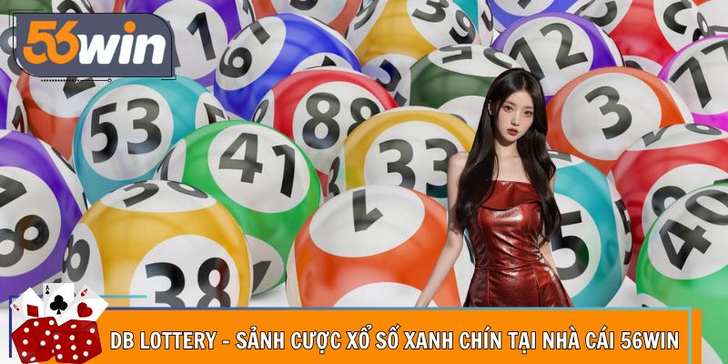 DB Lottery - Sảnh Cược Xổ Số Xanh Chín Tại Nhà Cái 56WIN