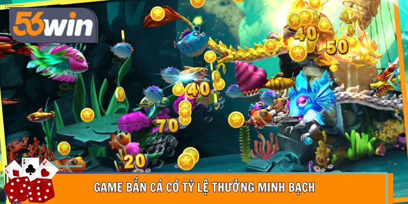 Game bắn cá có tỷ lệ thưởng minh bạch