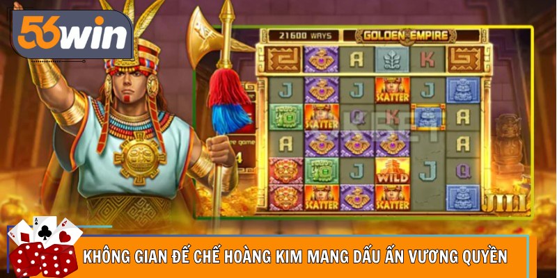 Không gian đế chế hoàng kim mang dấu ấn vương quyền