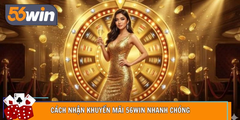 Quy trình nhận khuyến mãi 56WIN cực đỉnh