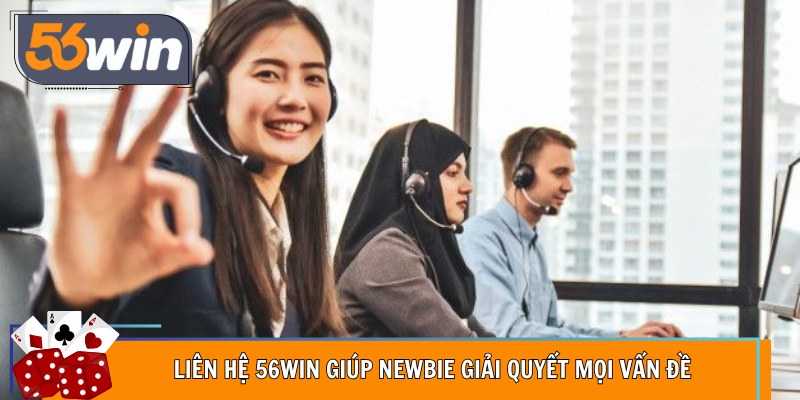 Liên hệ 56Win giúp newbie giải quyết mọi vấn đề