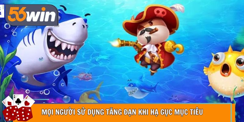 Mọi người sử dụng tăng đạn khi hạ gục mục tiêu