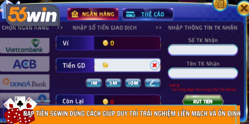 Nạp tiền 56Win đúng cách giúp duy trì trải nghiệm liền mạch và ổn định