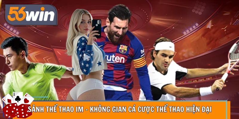 Sảnh Thể Thao IM – Không Gian Cá Cược Thể Thao Hiện Đại