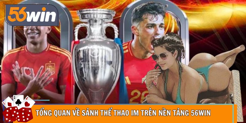 Tổng quan hệ thống sảnh IM với kèo cược cập nhật liên tục