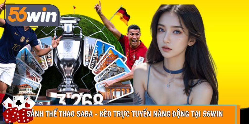 Sảnh Thể Thao Saba – Kèo Trực Tuyến Năng Động Tại 56WIN