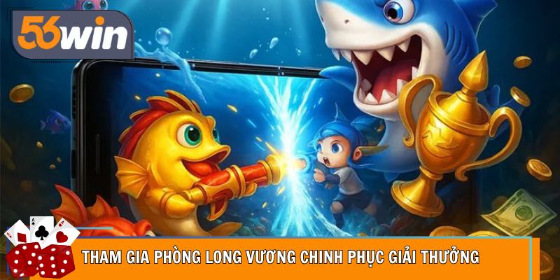 Tham gia phòng long vương chinh phục giải thưởng