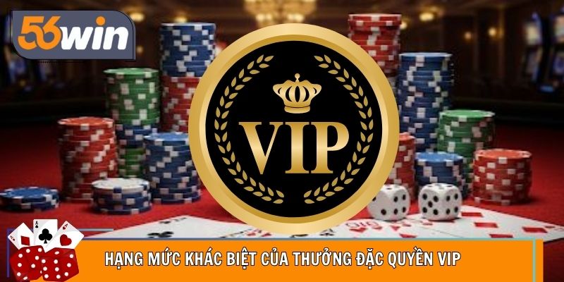 Hội viên VIP luôn được ưu tiên nhận thưởng đặc quyền VIP