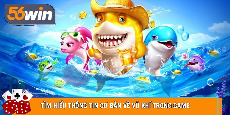 Tìm hiểu thông tin cơ bản về vũ khí trong game