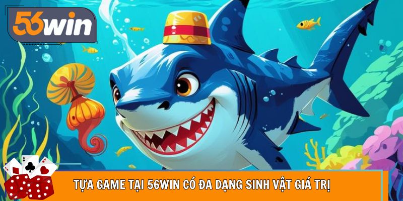 Tựa game tại 56Win có đa dạng sinh vật giá trị